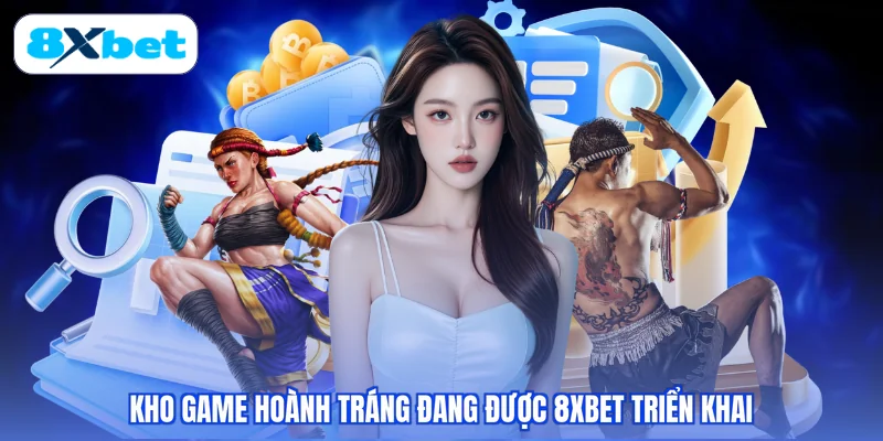 Kho game hoành tráng đang được 8XBET triển khai